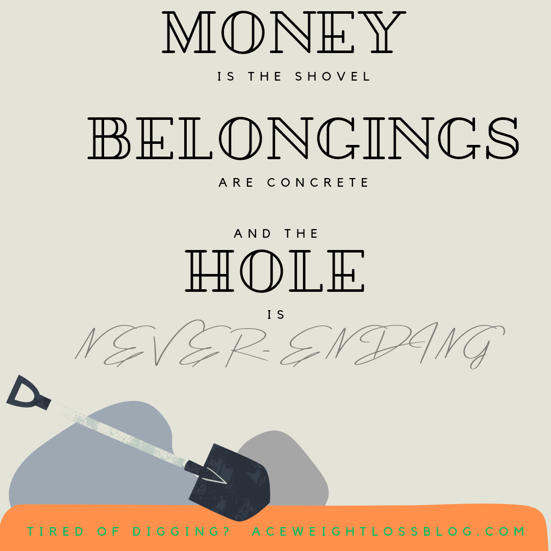Shovel Money digs the hole deeper, are your possessions trapping you?