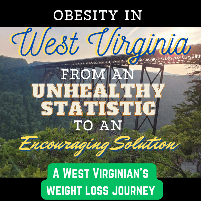 Obesity in West Virginia: from an unhealthy statistic to an encouraging solution. A West Virginian’s weight loss&nbsp;journey.