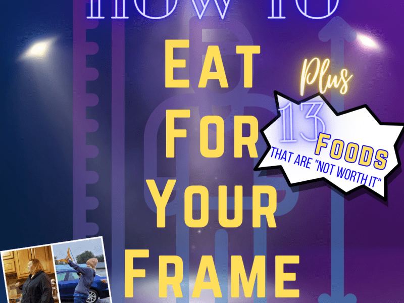 The secret to successful weight loss: How to Eat for your Frame. (PLUS 13 foods that are “not worth&nbsp;it”).