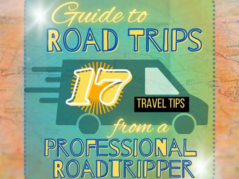Guide to Roadtrips: 17 Travel Tips from a Professional&nbsp;Roadtripper